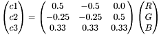 \[ \begin{pmatrix}c1\\c2\\c3\end{pmatrix} = \begin{pmatrix} 0.5 & -0.5 & 0.0 \\ -0.25 & -0.25 & 0.5 \\ 0.33 & 0.33 & 0.33\end{pmatrix} \begin{pmatrix}R\\G\\B\end{pmatrix} \]