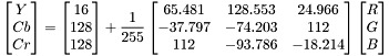 \[ \begin{bmatrix} Y \\ Cb \\ Cr \end{bmatrix} = \begin{bmatrix} 16 \\ 128 \\ 128 \end{bmatrix} + \frac{1}{255} \begin{bmatrix} 65.481 & 128.553 & 24.966 \\ -37.797 & -74.203 & 112 \\ 112 & -93.786 & -18.214 \end{bmatrix} \begin{bmatrix} R \\ G \\ B \end{bmatrix} \]