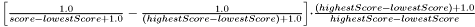 $\left[ \frac{1.0}{score-lowestScore + 1.0} - \frac{1.0}{(highestScore-lowestScore)+1.0}\right] \cdot \frac{(highestScore-lowestScore)+1.0}{highestScore-lowestScore}$