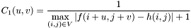 $C_1(u,v)= \displaystyle\frac{1} {\displaystyle\max_{(i,j)\in V} \left|{f(i+u,j+v)-h(i,j)}\right|+1}$