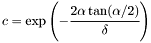 \[ c=\exp\left(-\cfrac{2\alpha\tan(\alpha/2)}{\delta}\right)\]