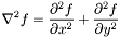 \[\nabla^2f = \frac{\partial^2f}{\partial x^2} + \frac{\partial^2f}{\partial y^2}\]